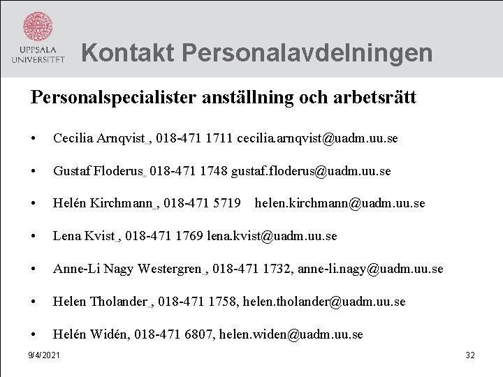 Kontakt Personalavdelningen Personalspecialister anställning och arbetsrätt • Cecilia Arnqvist , 018 -471 1711 cecilia.