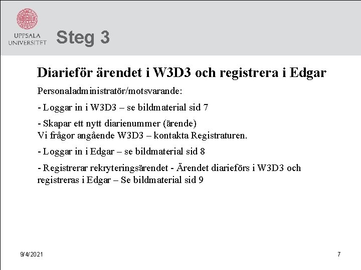 Steg 3 Diarieför ärendet i W 3 D 3 och registrera i Edgar Personaladministratör/motsvarande: