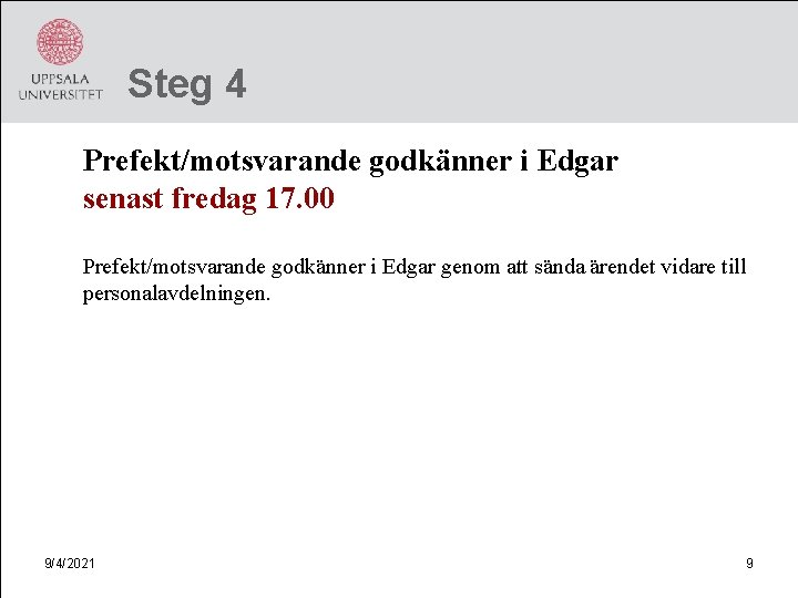 Steg 4 Prefekt/motsvarande godkänner i Edgar senast fredag 17. 00 Prefekt/motsvarande godkänner i Edgar