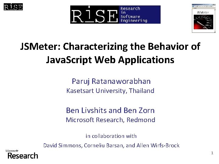 JSMeter: Characterizing the Behavior of Java. Script Web Applications Paruj Ratanaworabhan Kasetsart University, Thailand
