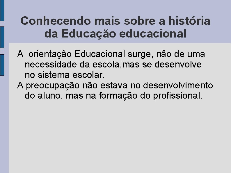 Conhecendo mais sobre a história da Educação educacional A orientação Educacional surge, não de