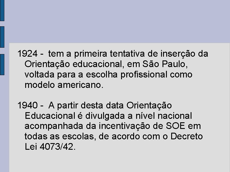 1924 - tem a primeira tentativa de inserção da Orientação educacional, em São Paulo,