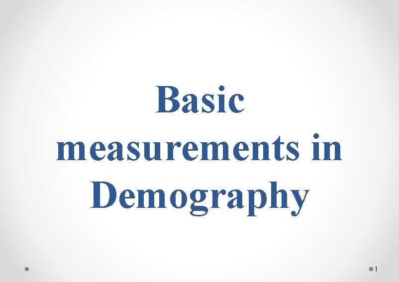 Basic measurements in Demography 1 