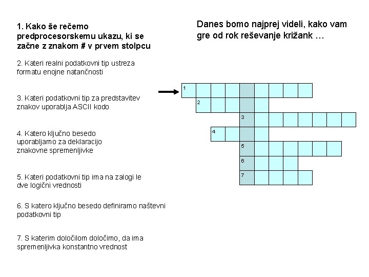 Danes bomo najprej videli, kako vam gre od rok reševanje križank … 1. Kako