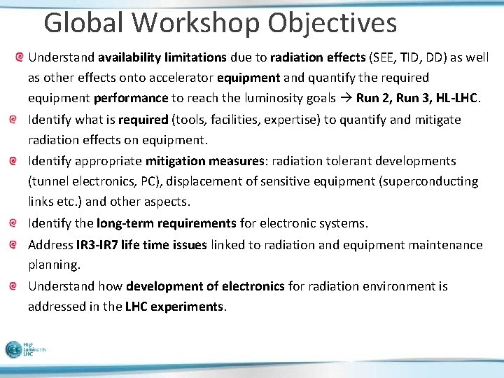 Global Workshop Objectives Understand availability limitations due to radiation effects (SEE, TID, DD) as