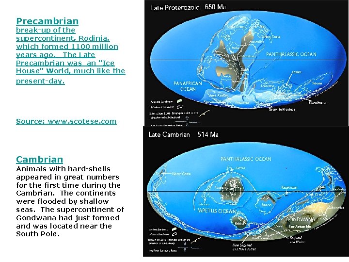 Precambrian break-up of the supercontinent, Rodinia, which formed 1100 million years ago. The Late