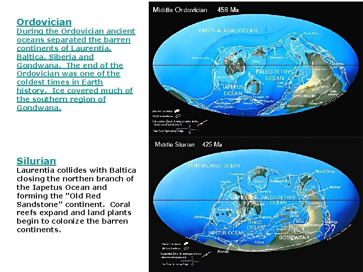 Ordovician During the Ordovician ancient oceans separated the barren continents of Laurentia, Baltica, Siberia