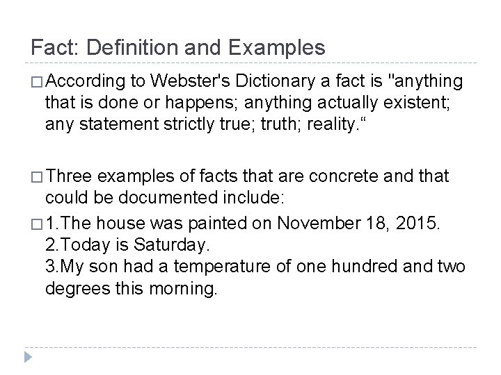 Fact: Definition and Examples � According to Webster's Dictionary a fact is "anything that