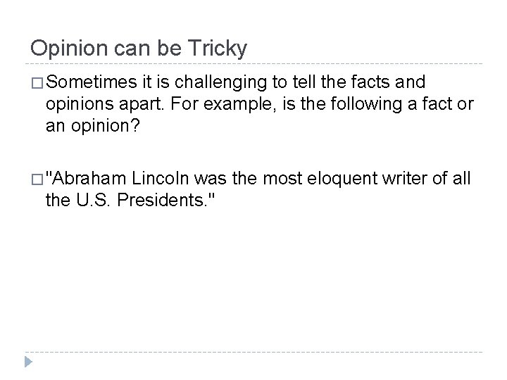 Opinion can be Tricky � Sometimes it is challenging to tell the facts and