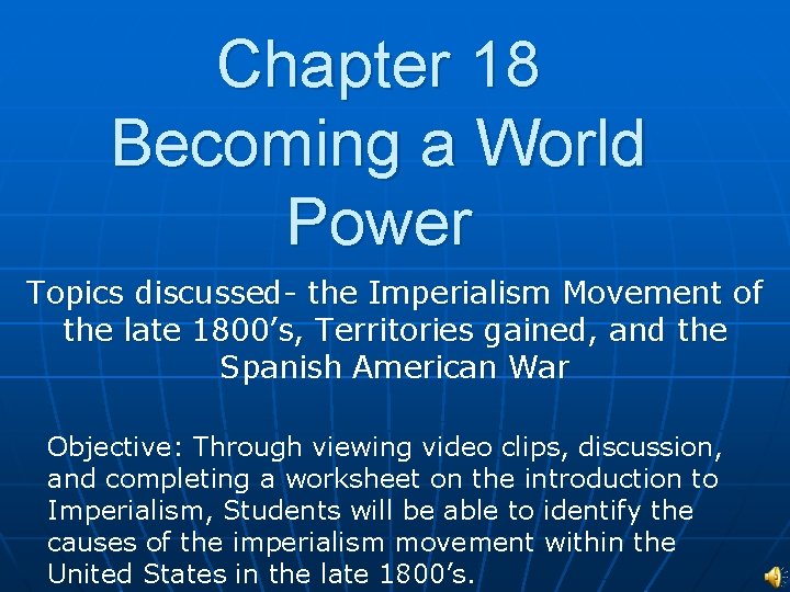 Chapter 18 Becoming a World Power Topics discussed- the Imperialism Movement of the late