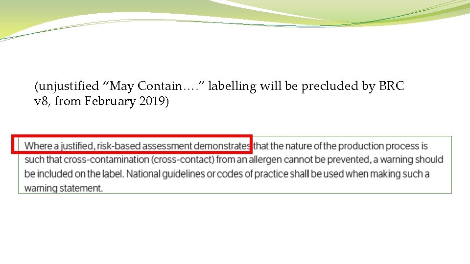 (unjustified “May Contain…. ” labelling will be precluded by BRC v 8, from February