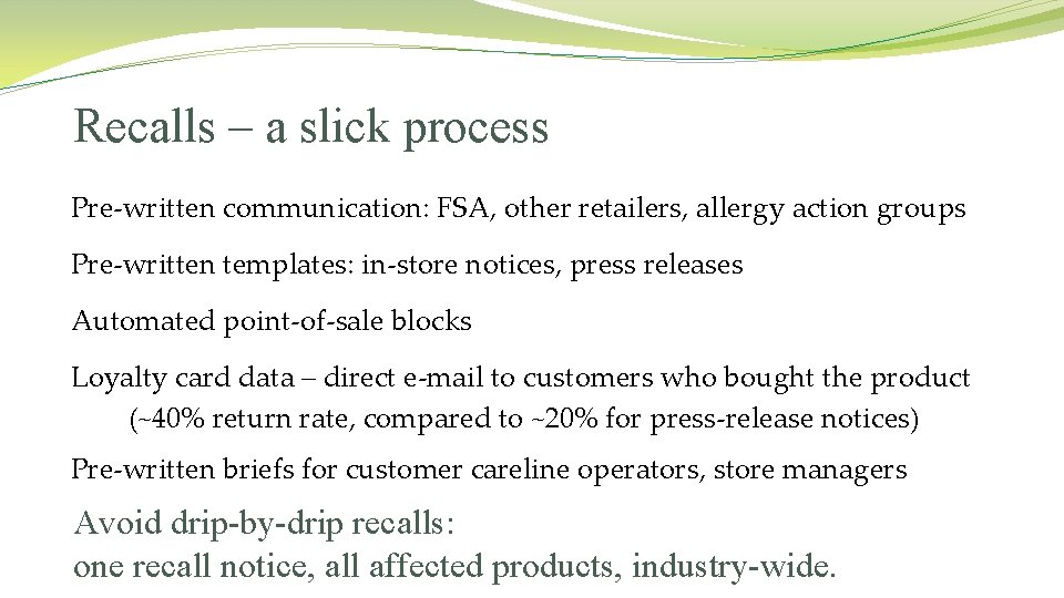 Recalls – a slick process Pre-written communication: FSA, other retailers, allergy action groups Pre-written Recalls – a slick process Pre-written communication: FSA, other retailers, allergy action groups Pre-written