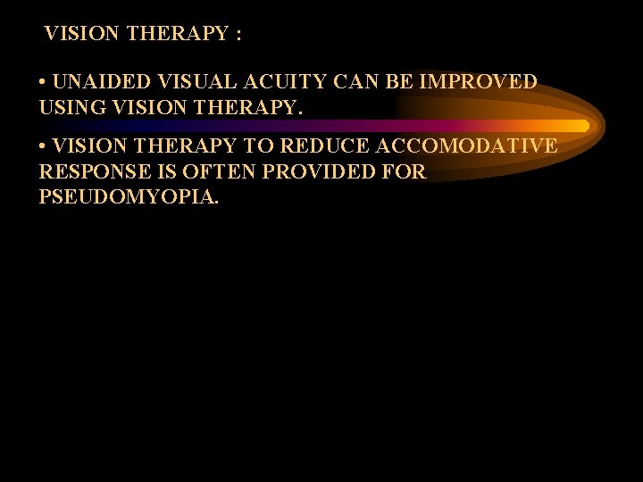 VISION THERAPY : • UNAIDED VISUAL ACUITY CAN BE IMPROVED USING VISION THERAPY. •