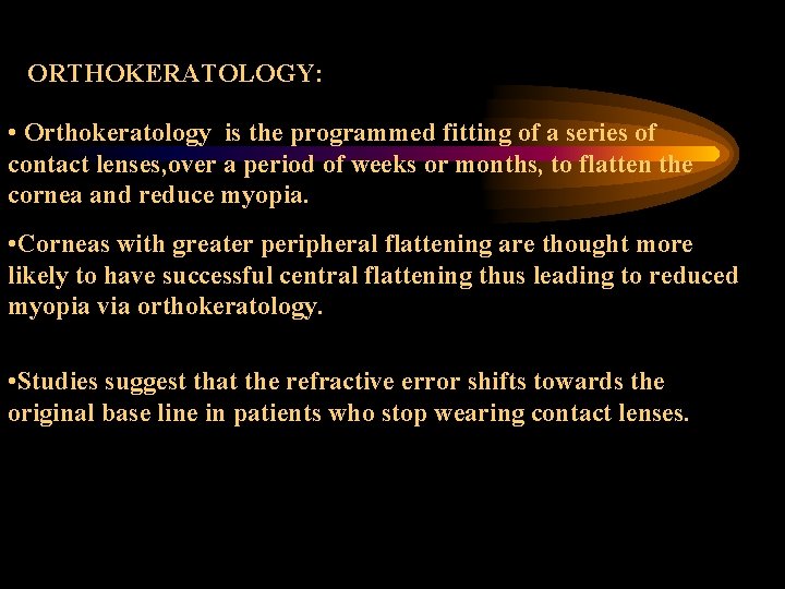 ORTHOKERATOLOGY: • Orthokeratology is the programmed fitting of a series of contact lenses, over