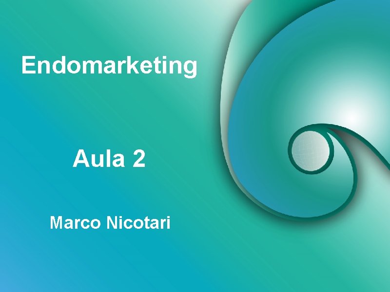 Endomarketing Aula 2 Marco Nicotari 