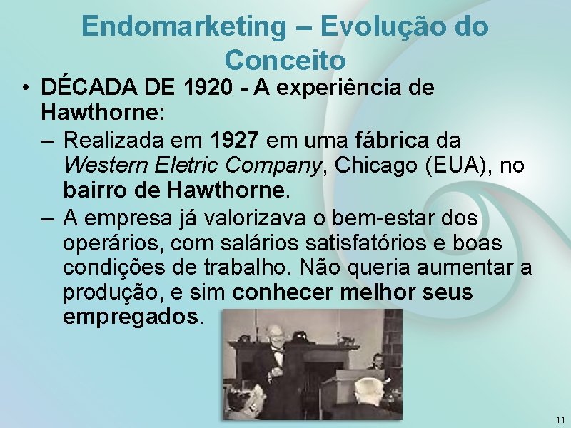 Endomarketing – Evolução do Conceito • DÉCADA DE 1920 - A experiência de Hawthorne: