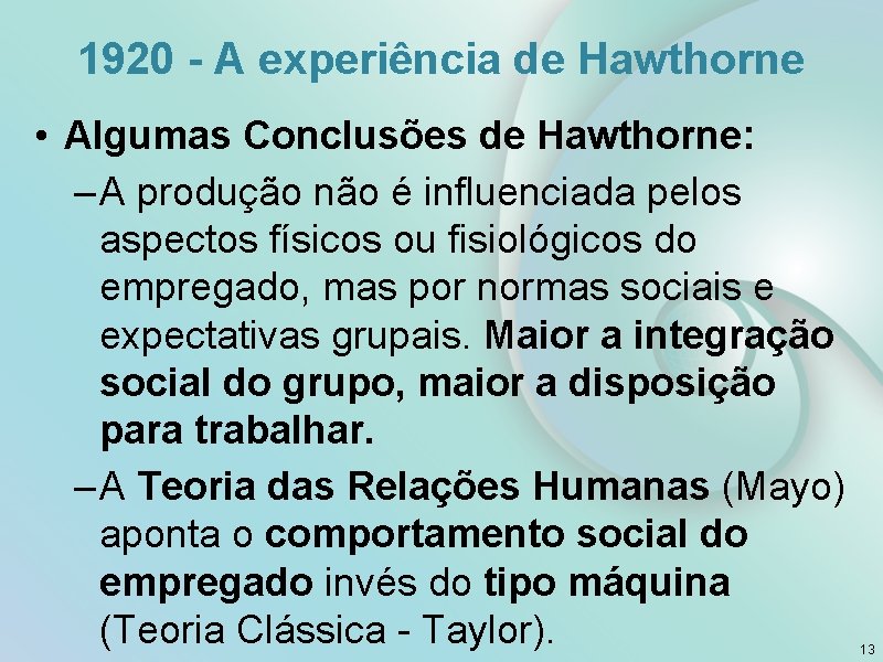 1920 - A experiência de Hawthorne • Algumas Conclusões de Hawthorne: – A produção