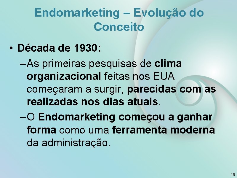 Endomarketing – Evolução do Conceito • Década de 1930: – As primeiras pesquisas de