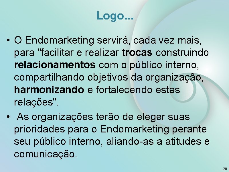 Logo. . . • O Endomarketing servirá, cada vez mais, para "facilitar e realizar