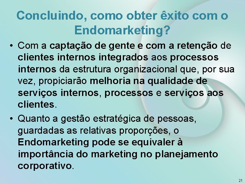 Concluindo, como obter êxito com o Endomarketing? • Com a captação de gente e