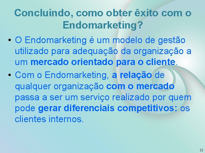 Concluindo, como obter êxito com o Endomarketing? • O Endomarketing é um modelo de