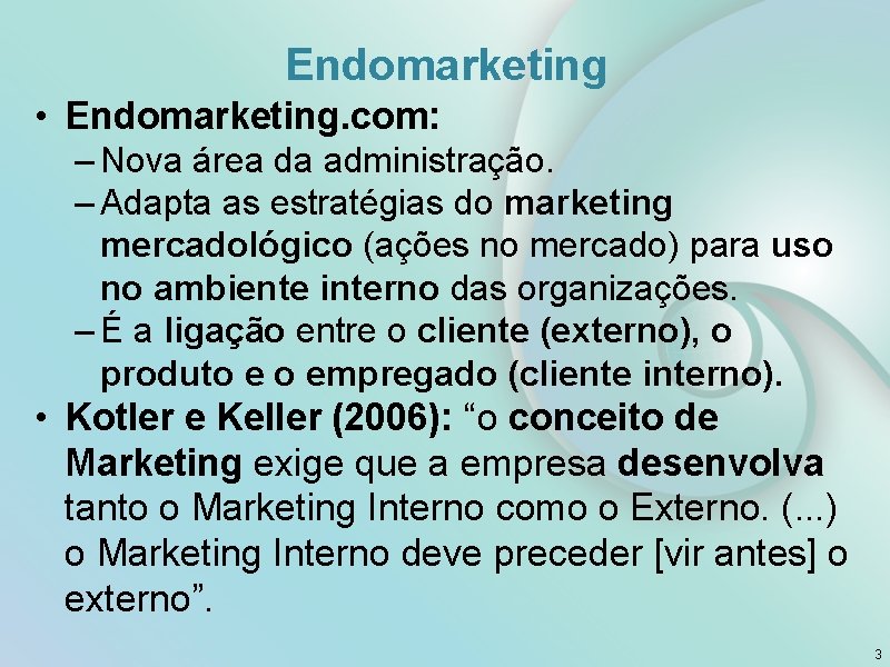 Endomarketing • Endomarketing. com: – Nova área da administração. – Adapta as estratégias do