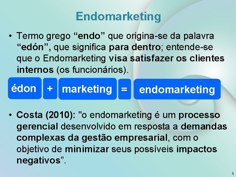 Endomarketing • Termo grego “endo” que origina-se da palavra “edón”, que significa para dentro;