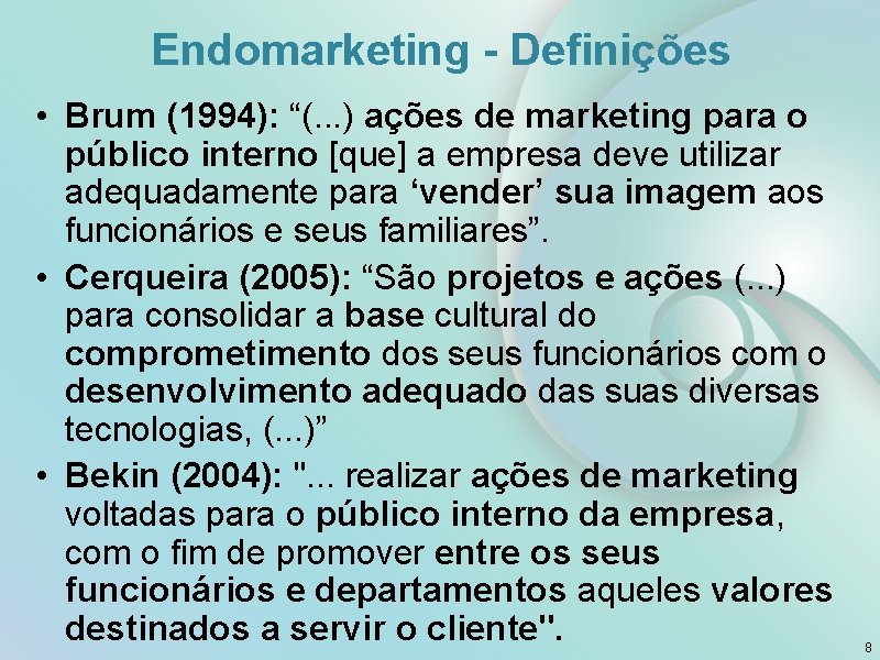 Endomarketing - Definições • Brum (1994): “(. . . ) ações de marketing para