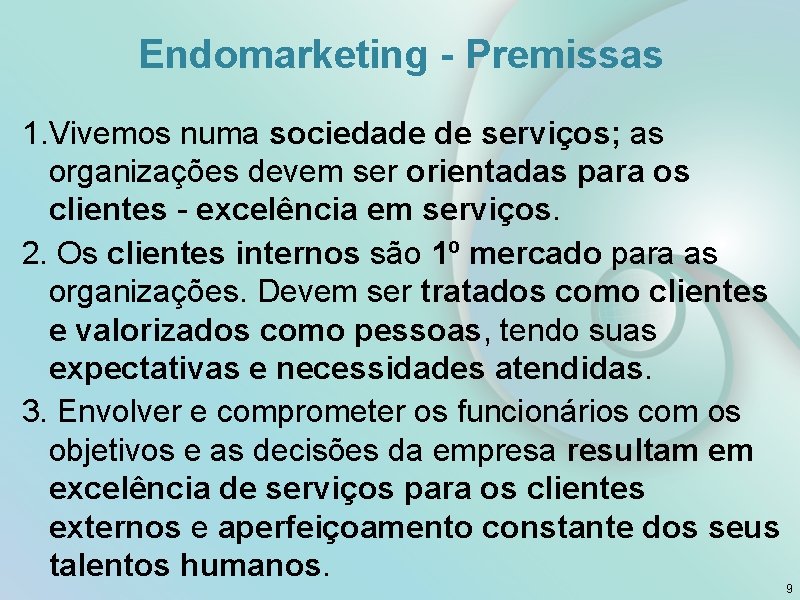 Endomarketing - Premissas 1. Vivemos numa sociedade de serviços; as organizações devem ser orientadas