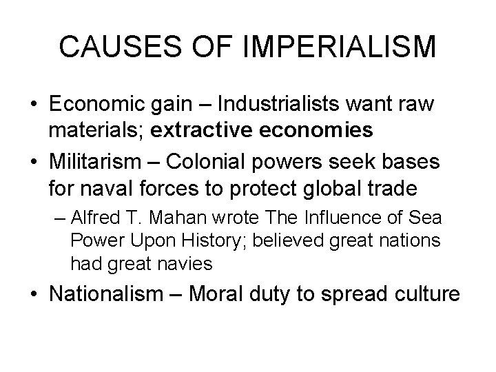 CAUSES OF IMPERIALISM • Economic gain – Industrialists want raw materials; extractive economies •