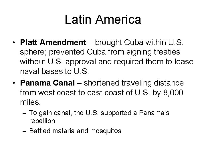 Latin America • Platt Amendment – brought Cuba within U. S. sphere; prevented Cuba
