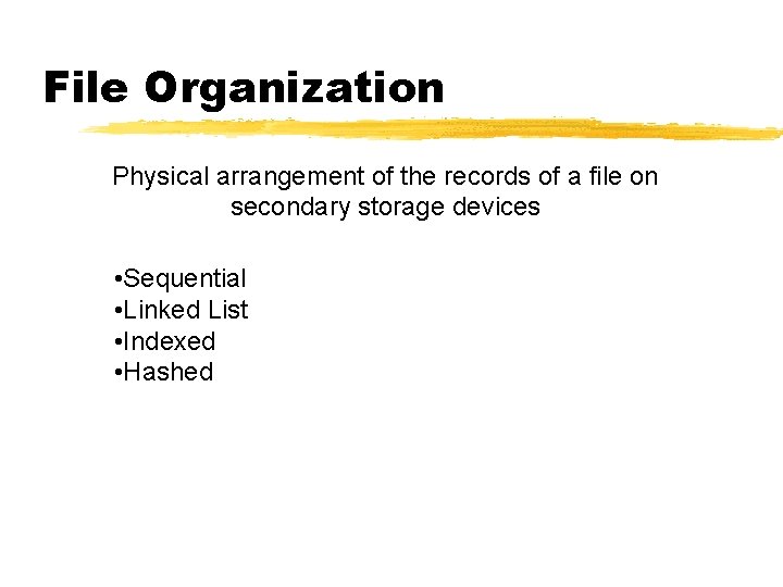 File Organization Physical arrangement of the records of a file on secondary storage devices