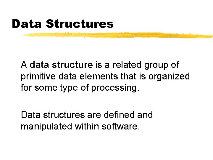 Data Structures A data structure is a related group of primitive data elements that