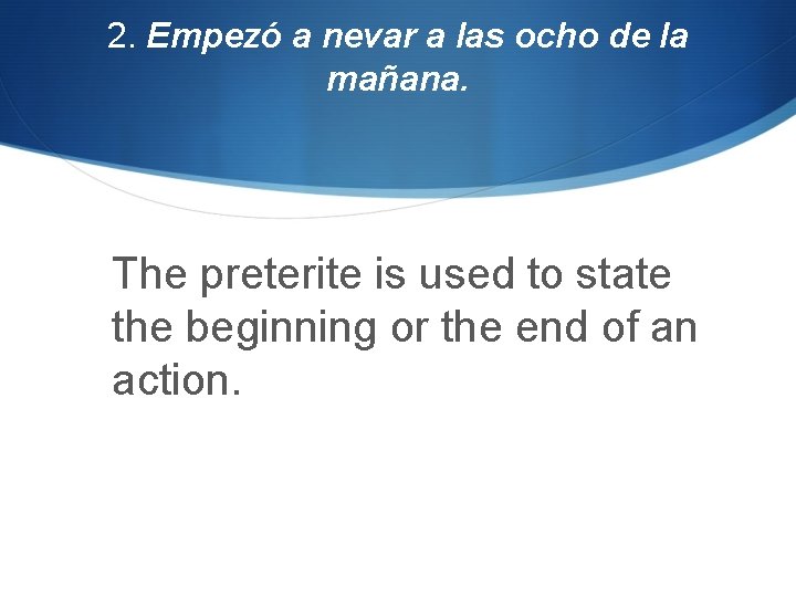 2. Empezó a nevar a las ocho de la mañana. The preterite is used