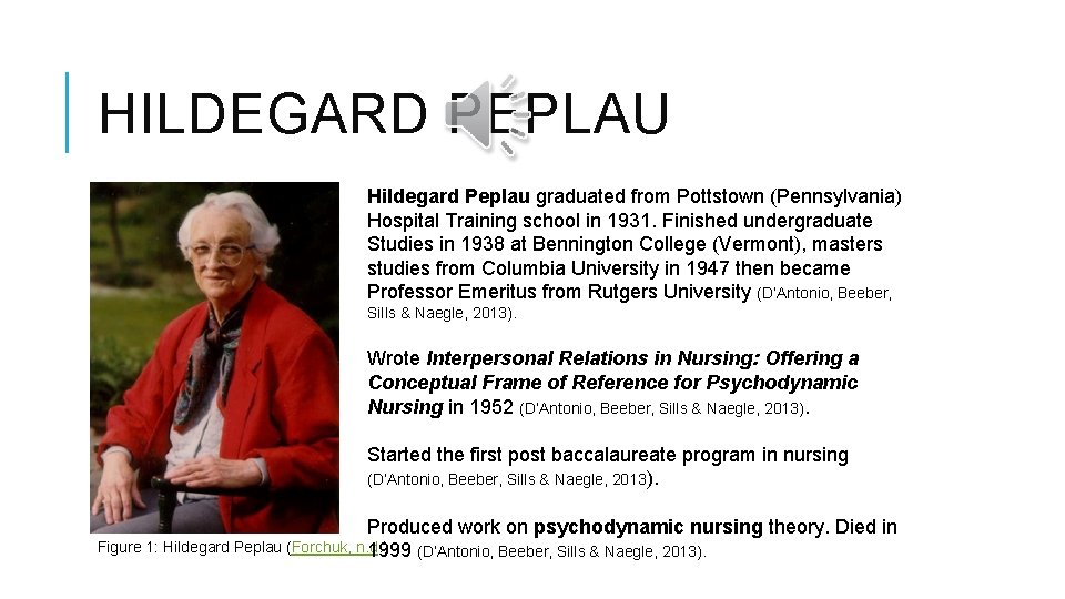 HILDEGARD PEPLAU Hildegard Peplau graduated from Pottstown (Pennsylvania) Hospital Training school in 1931. Finished