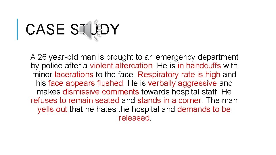 CASE STUDY A 26 year-old man is brought to an emergency department by police