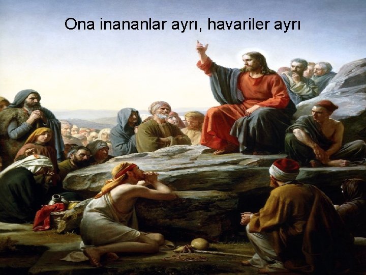 Ona inananlar ayrı, havariler ayrı 