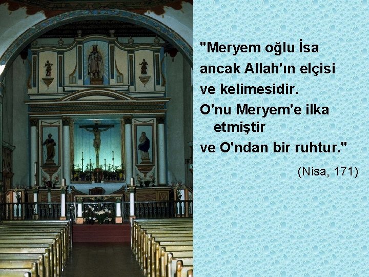 "Meryem oğlu İsa ancak Allah'ın elçisi ve kelimesidir. O'nu Meryem'e ilka etmiştir ve O'ndan