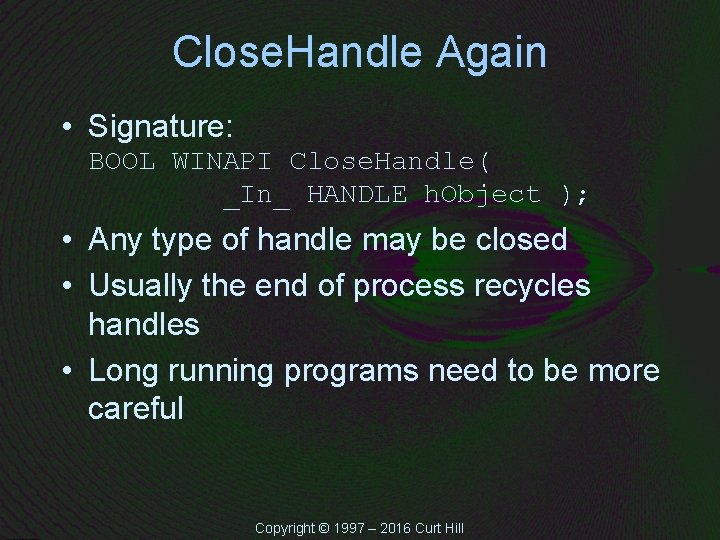 Close. Handle Again • Signature: BOOL WINAPI Close. Handle( _In_ HANDLE h. Object );
