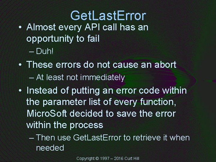 Get. Last. Error • Almost every API call has an opportunity to fail –