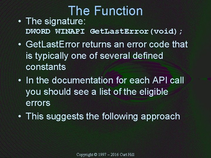 The Function • The signature: DWORD WINAPI Get. Last. Error(void); • Get. Last. Error