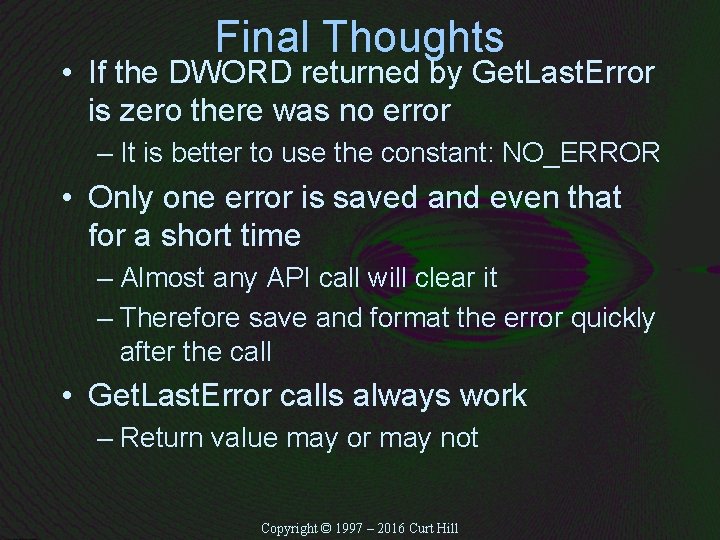 Final Thoughts • If the DWORD returned by Get. Last. Error is zero there