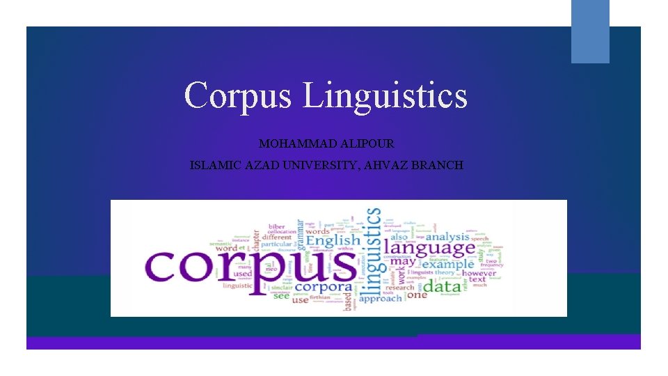 Corpus Linguistics MOHAMMAD ALIPOUR ISLAMIC AZAD UNIVERSITY, AHVAZ BRANCH 