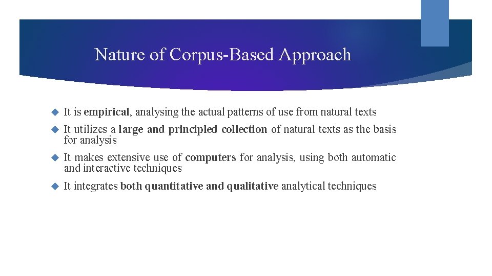 Nature of Corpus-Based Approach It is empirical, analysing the actual patterns of use from