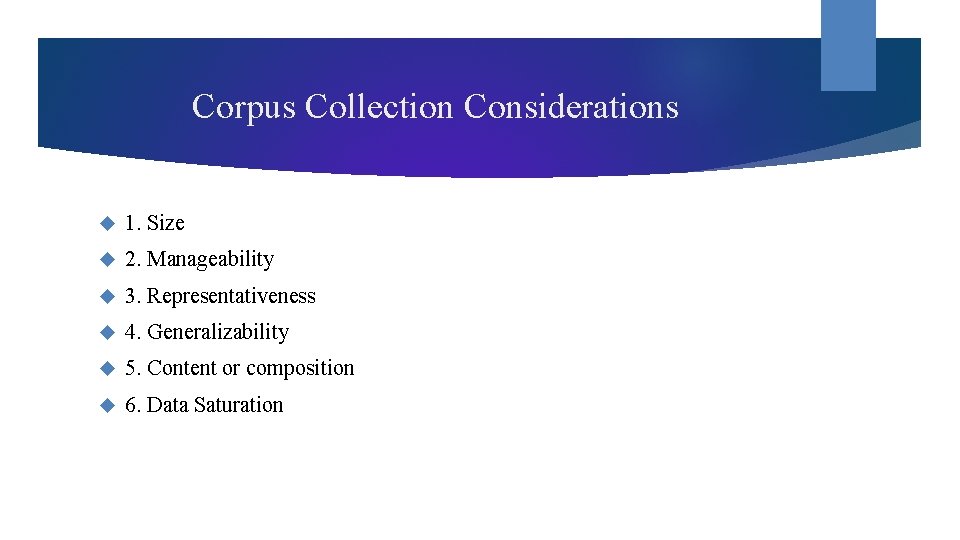 Corpus Collection Considerations 1. Size 2. Manageability 3. Representativeness 4. Generalizability 5. Content or