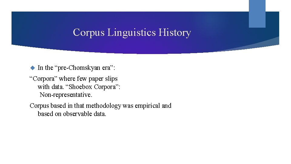 Corpus Linguistics History In the “pre-Chomskyan era”: “Corpora” where few paper slips with data.