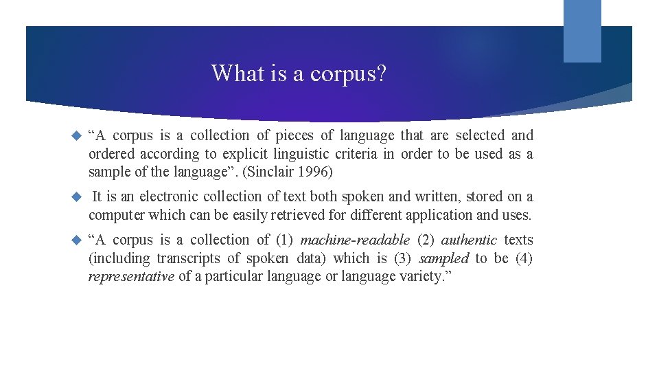 What is a corpus? “A corpus is a collection of pieces of language that