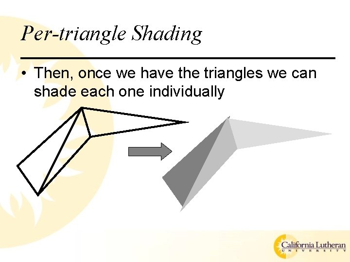 Per-triangle Shading • Then, once we have the triangles we can shade each one