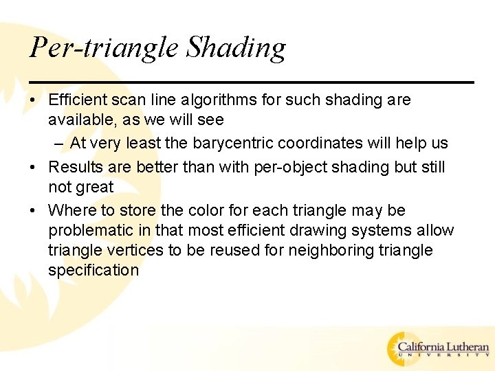 Per-triangle Shading • Efficient scan line algorithms for such shading are available, as we