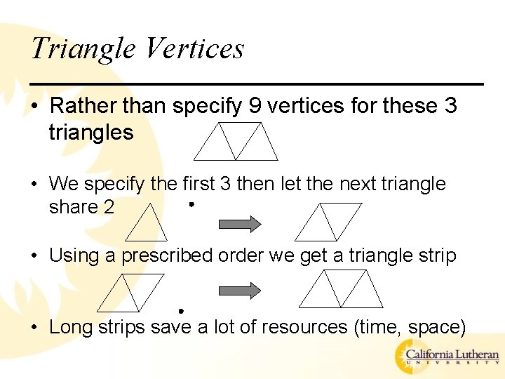 Triangle Vertices • Rather than specify 9 vertices for these 3 triangles • We